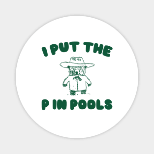 I Put The P In Pools Shirt / Funny Meme Shirt / Swimming Shirt / Vintage Cartoon Magnet